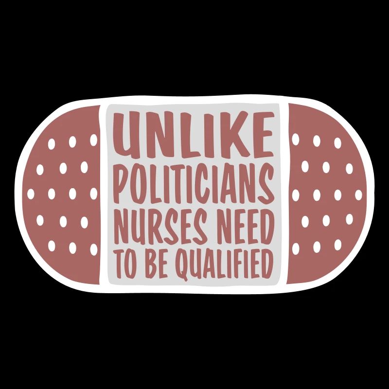 Unlike Politicians Nurses Need To Be Qualified