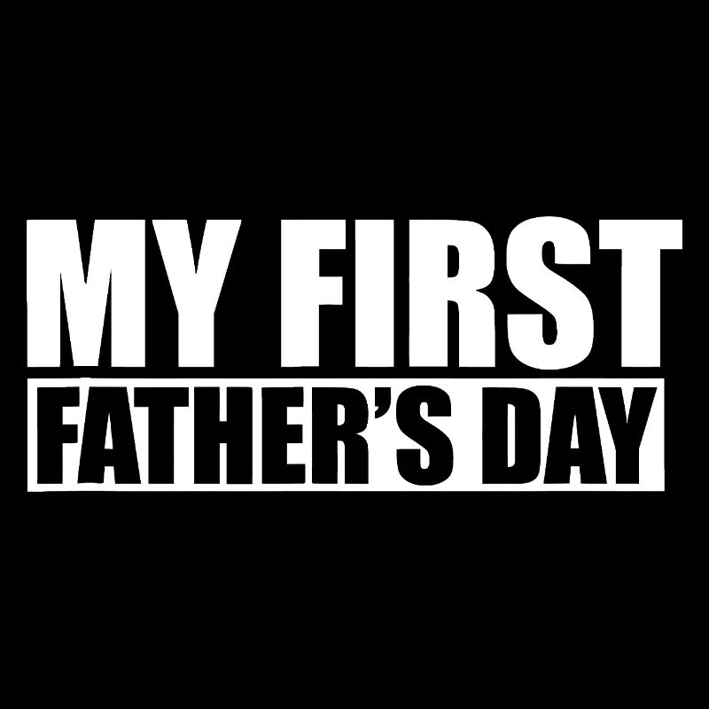 Funny Dad Father's Day My First Father's Day