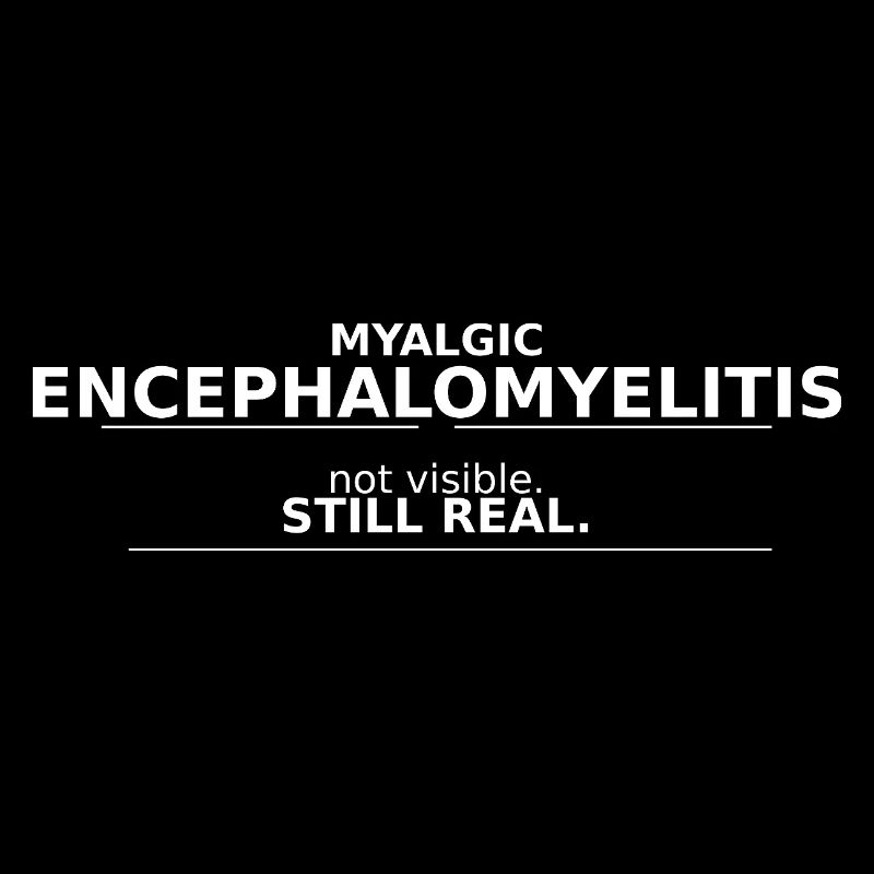 Myalgic Encephalomyelitis not visible. still real.