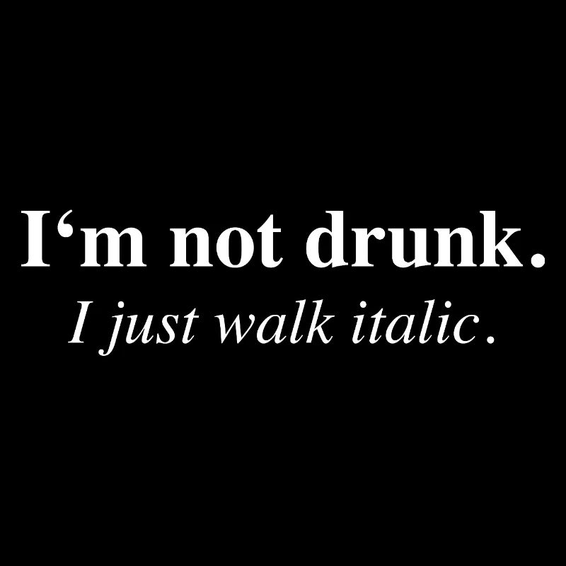 I'm Not Drunk I Walk Italic Fun Spruch