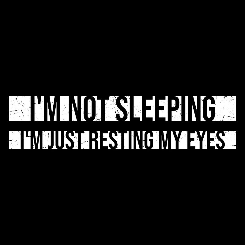 I'm Not Sleeping I'm Just Resting My Eyes Spruch
