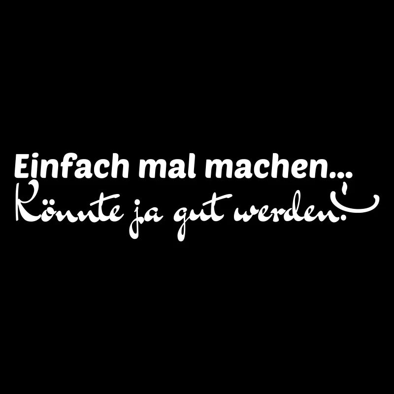 Einfach mal machen...