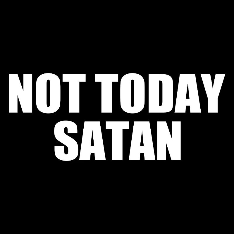 Not today satan