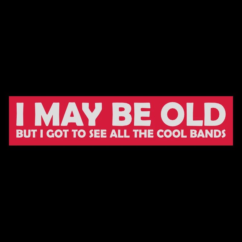 I may be old