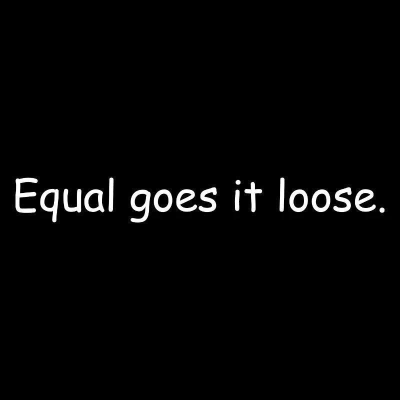 Equal Goes It Loose