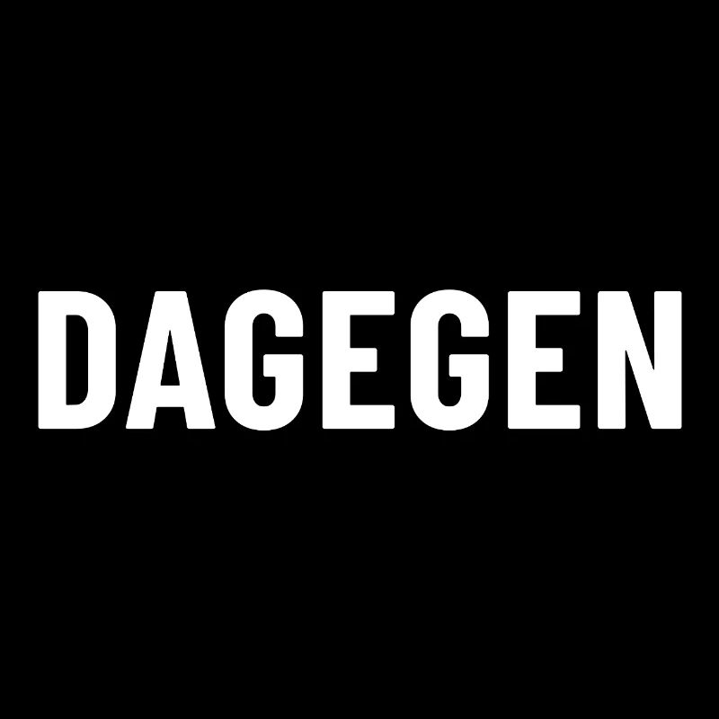 Dagegen einfach nur dagegen grundsätzlich dagegen