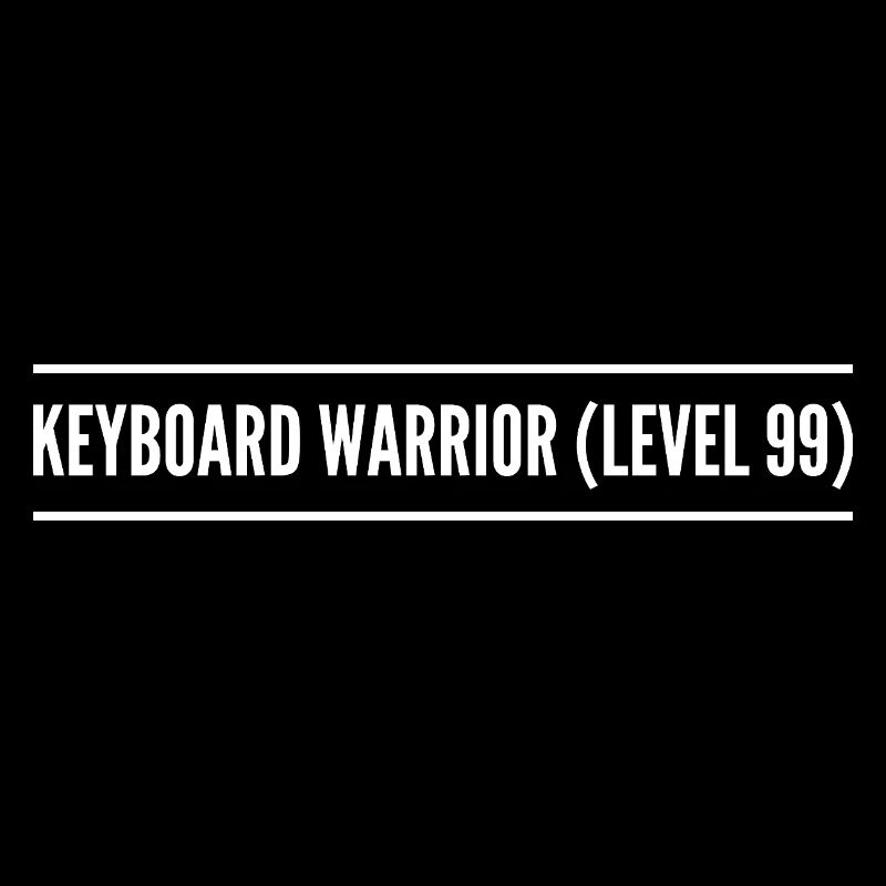 keyboard warrior ( level 99 )