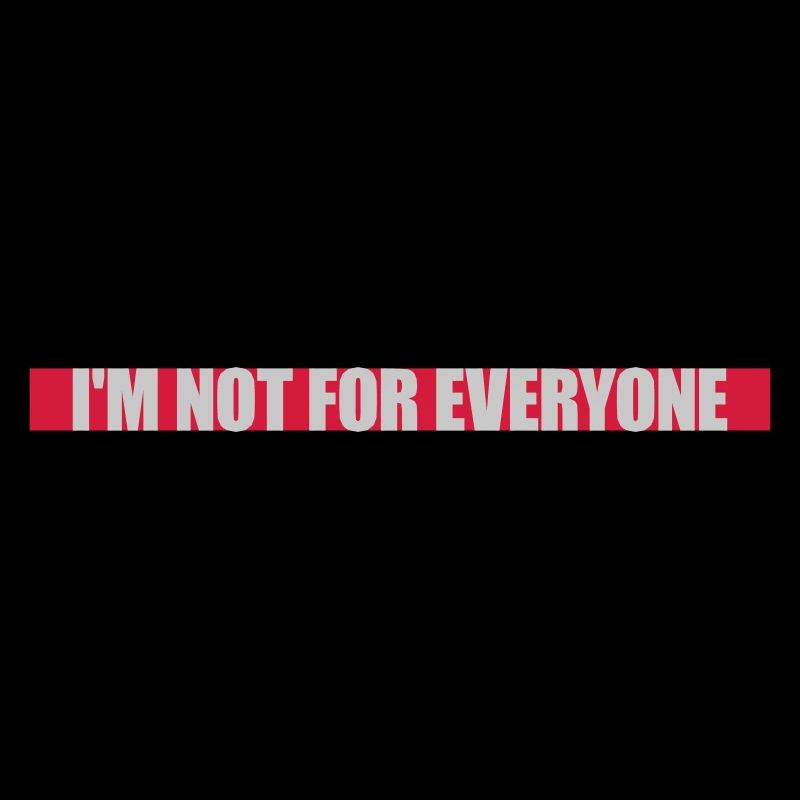 Im not for everyone