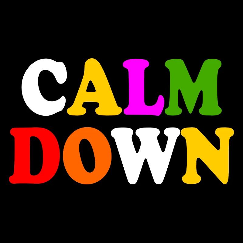 Calm down