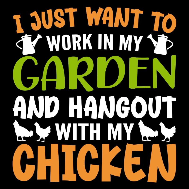 I Just Want Work In My Garden Hangout With Chicken