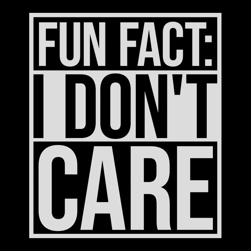 I dont care fact