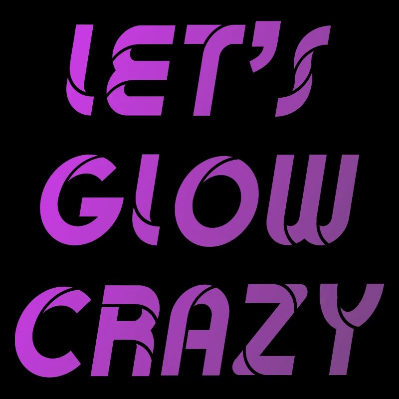 Let's Glow Crazy Graphic
