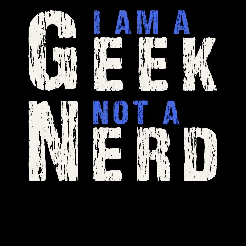 I Am A Geek Not A Nerd