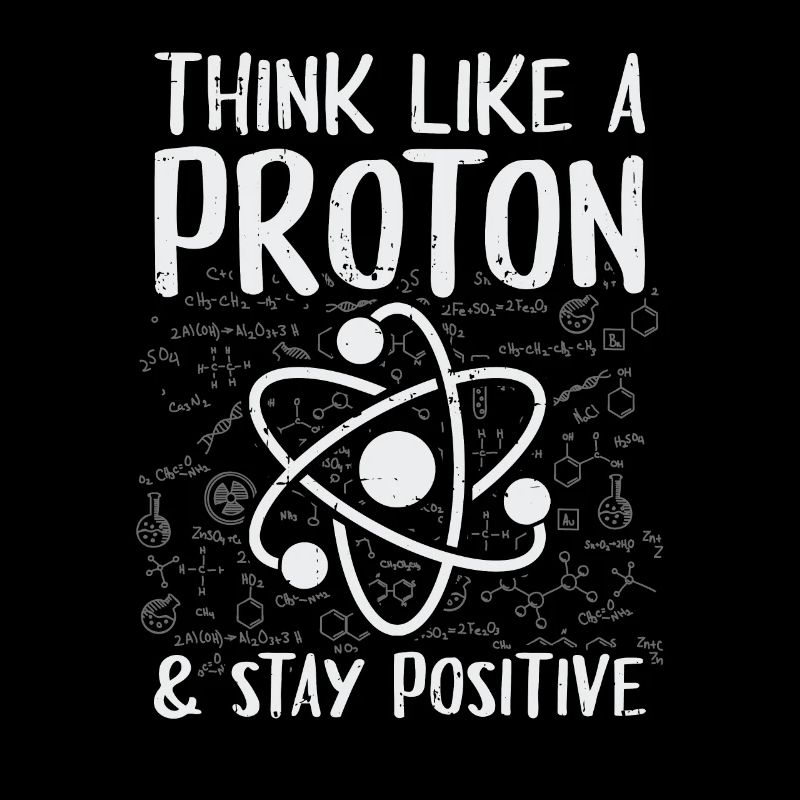 Think Like A Proton Stay Positive Physics Gift