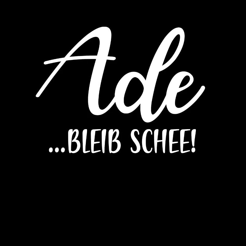 Ade bleib schee!
