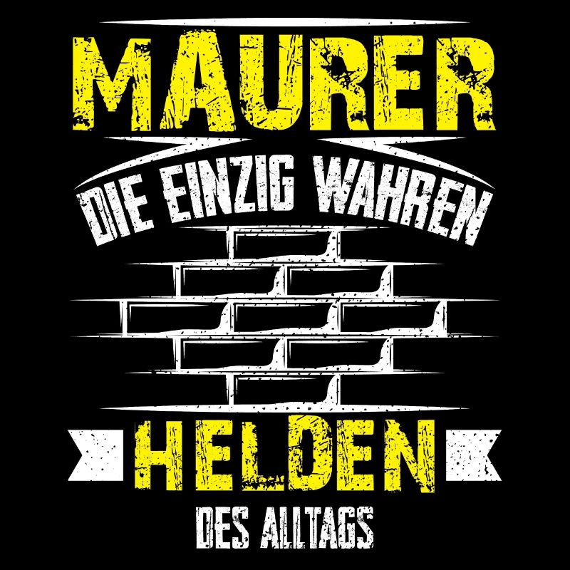 Maurer die einzig wahren Helden des alltags Männer