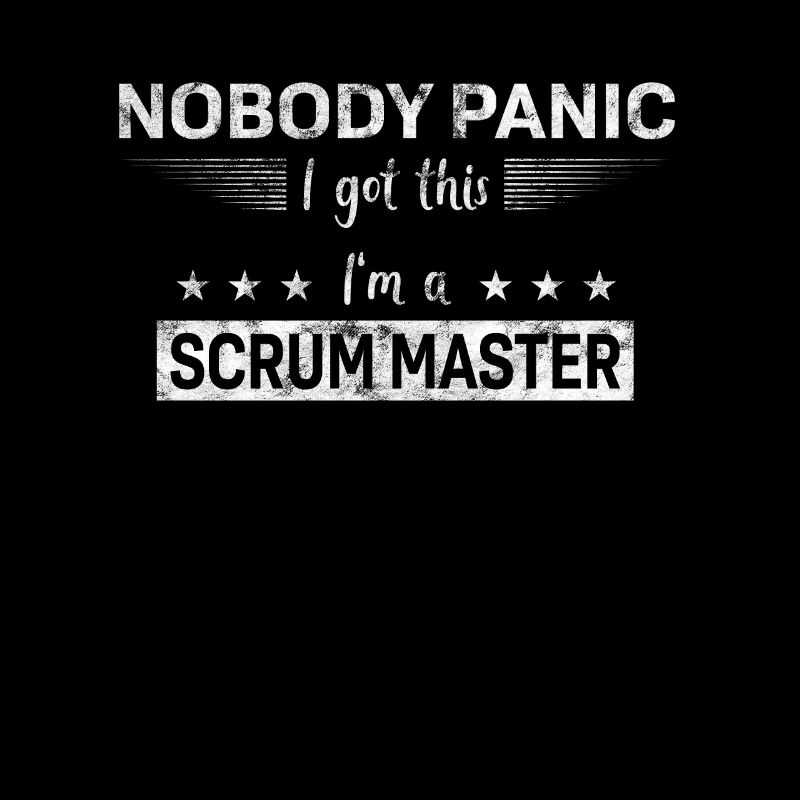 Nobody Panic - I got this - I'm a Scrum Master