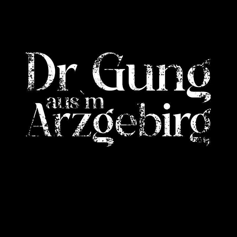 Dr Gung ausm Arzgebirg