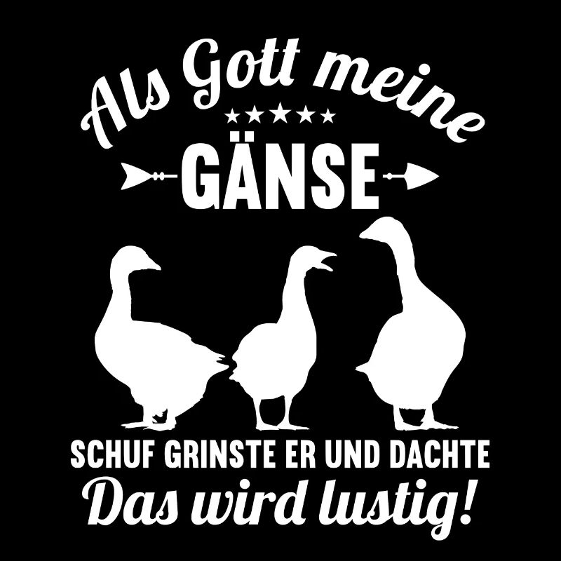 Als Gott meine Gänse schuf das wird lustig Gans