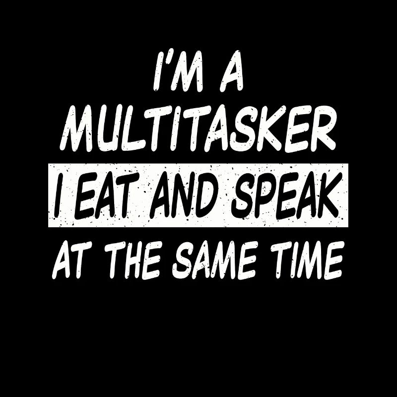Multitasker eat and speak