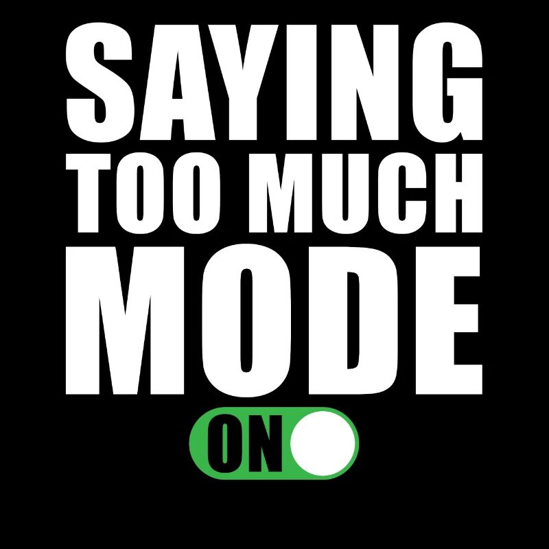 Funny saying says too much mode