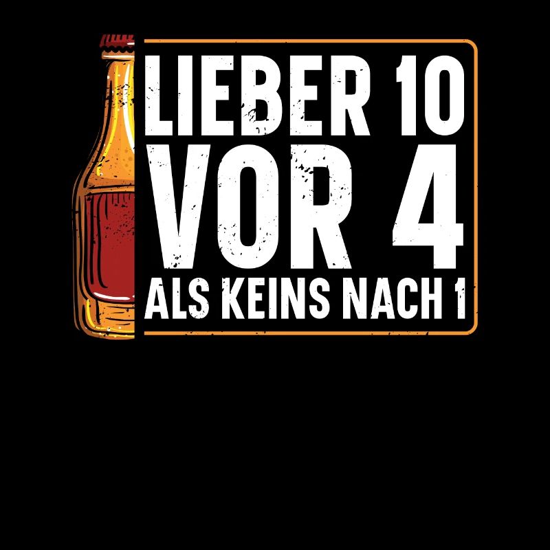 BETTER 10 BEFORE 4 THAN NONE AFTER 1 beer lover
