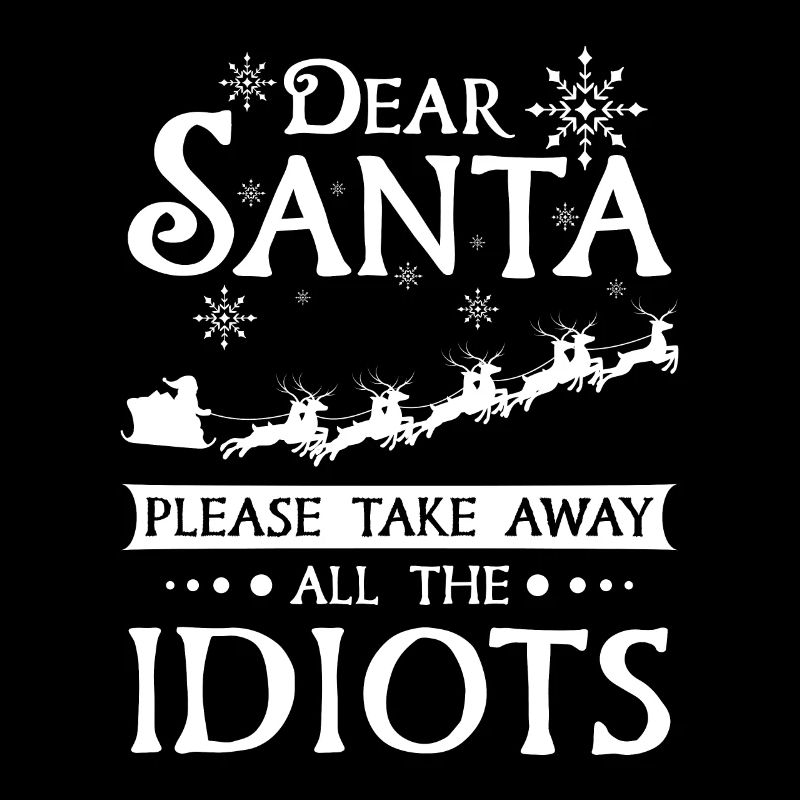 Dear santa please take away all the idiots
