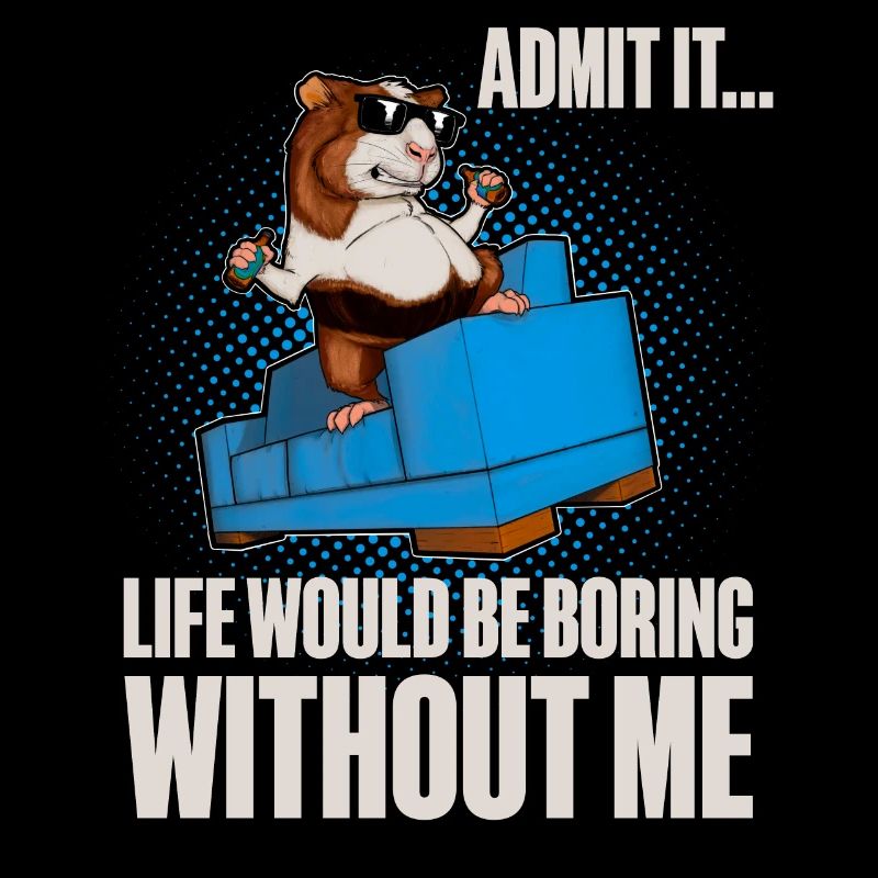 Admit It Life Would Be Broing Without Me