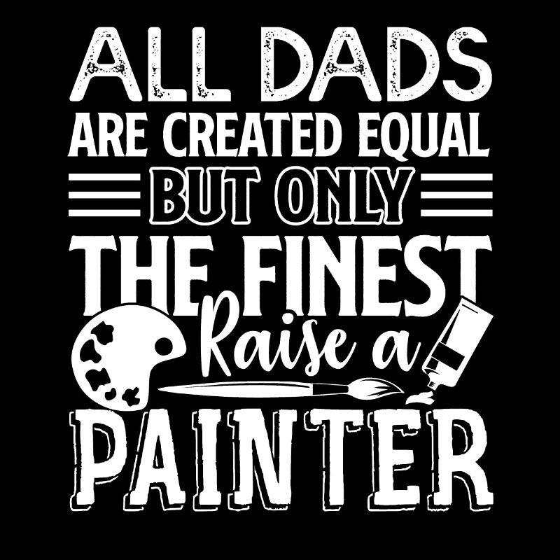 The Finest Raise A Painter Dad