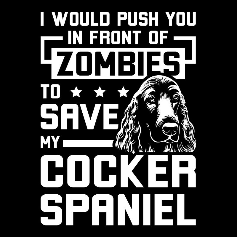 Push you in front of zombies cocker spaniel