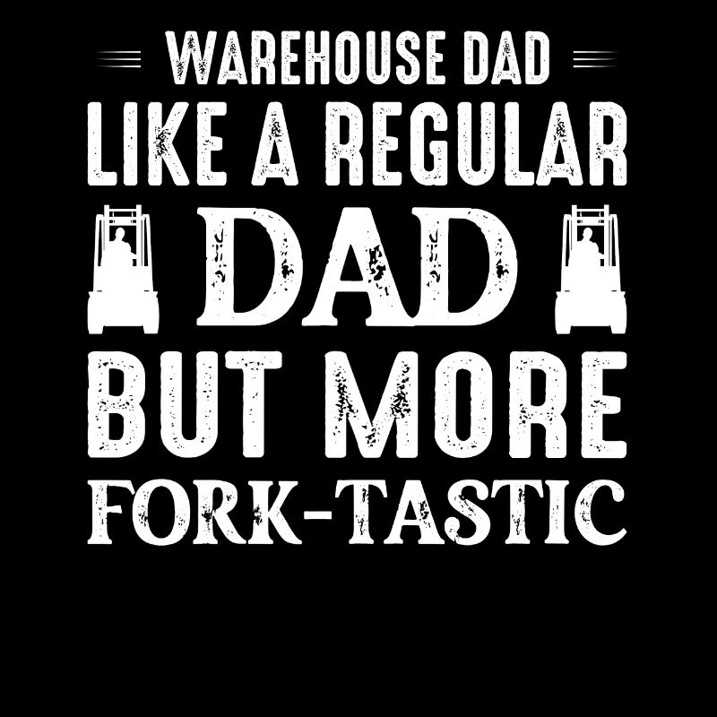 Warehouse Dad Like A Regular Dad Forklift Operator