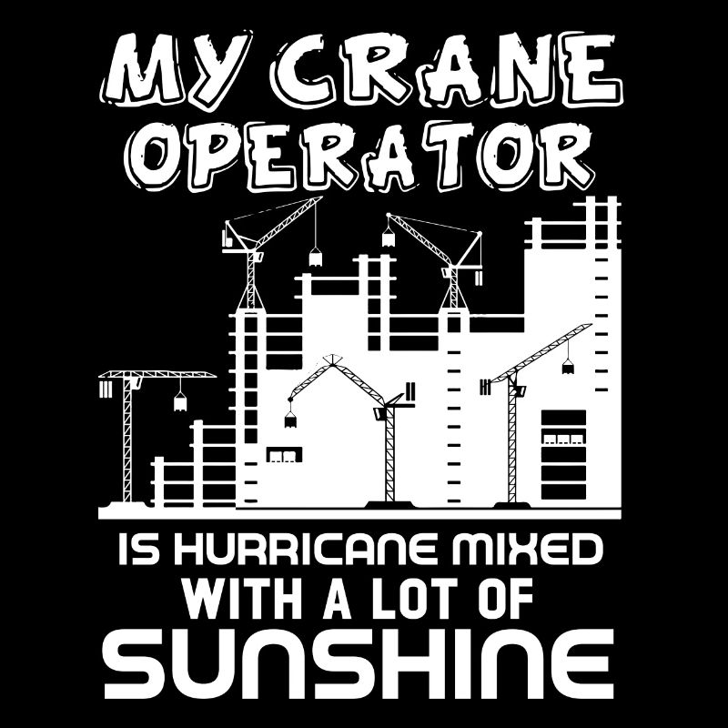 Crane Operator My Crane Operator Is Hurricane