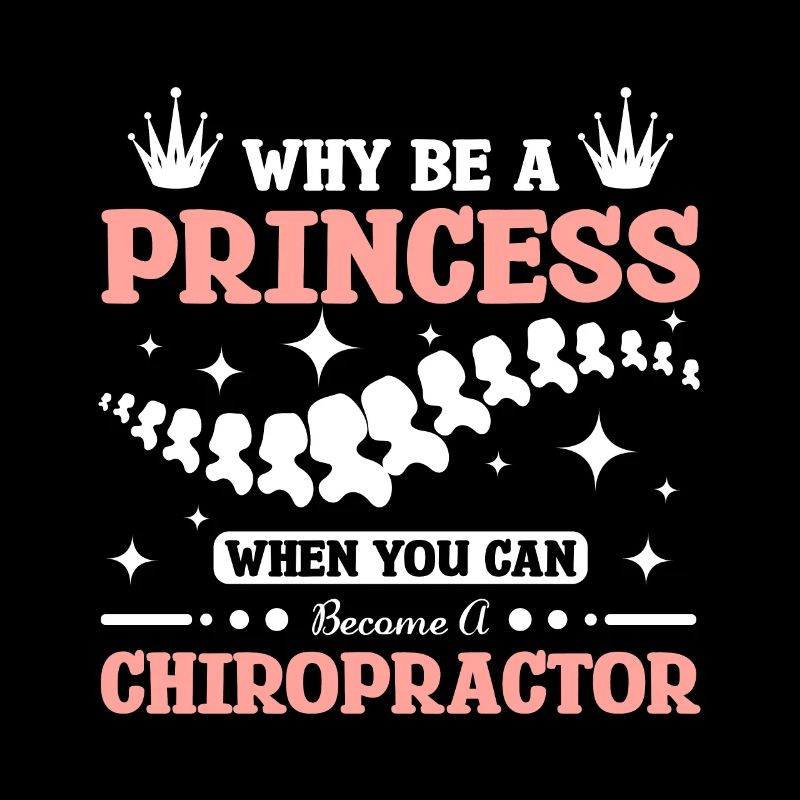 why be a princess when you can become Chiropractor
