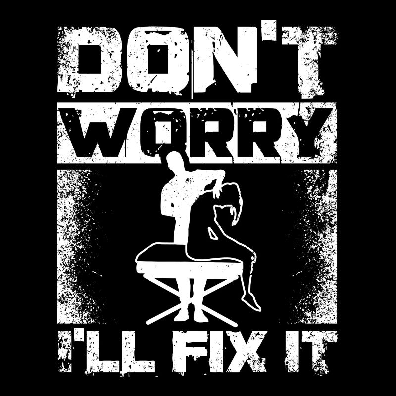 Don't worry I'll fix it Chiropractor