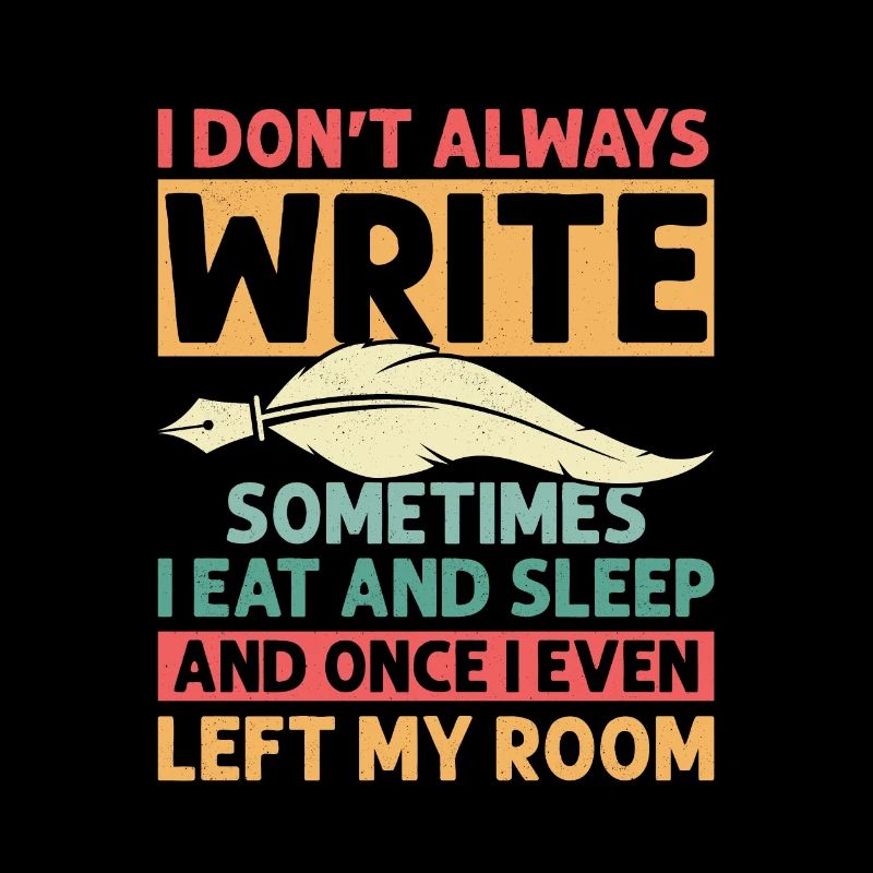 I Don't Always Write Sometimes I Eat Author Write