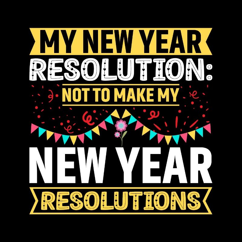 Ma résolution : Pas de résolutions du Nouvel An