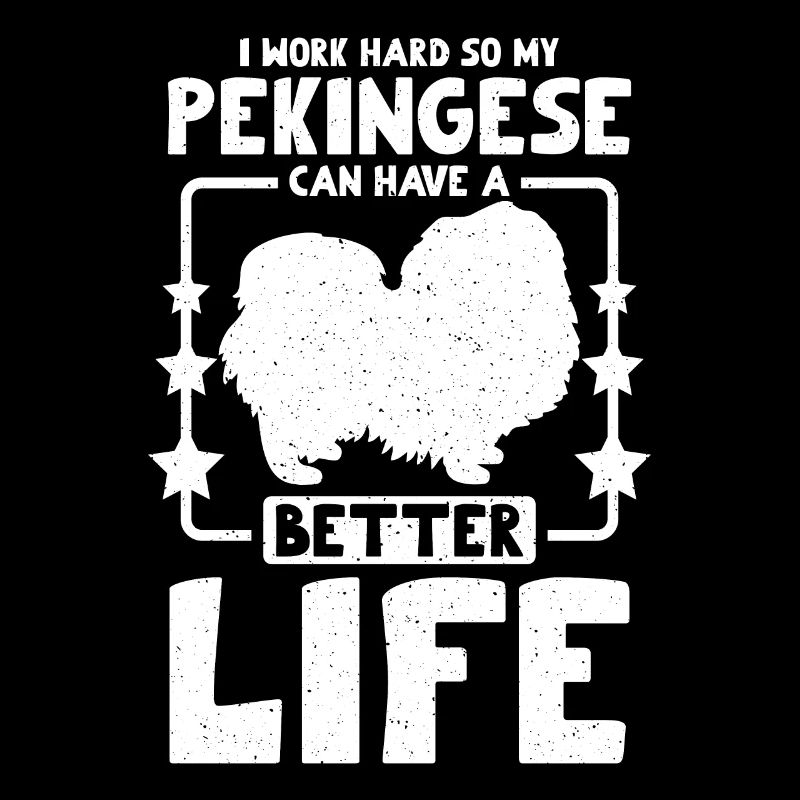 I work hard so my pekingese can have a better life