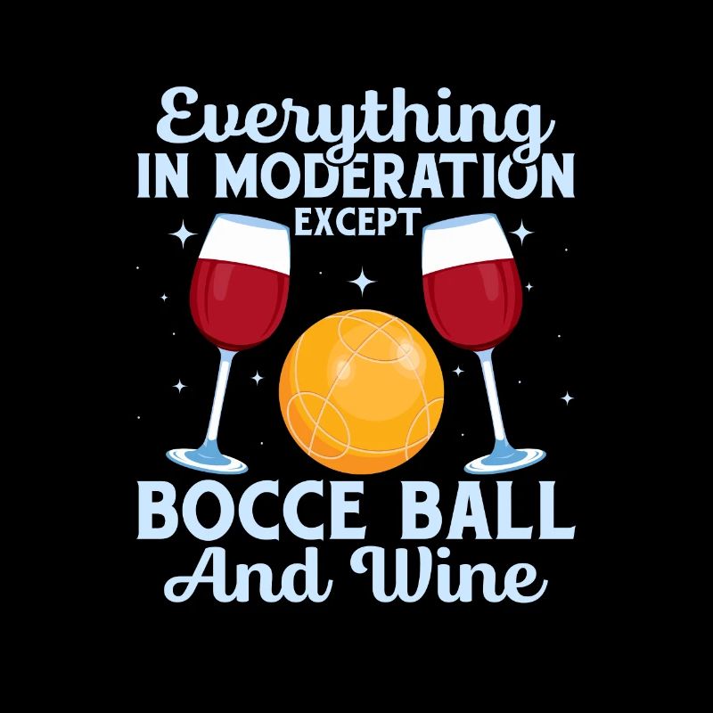 Everything In Moderation Except Bocce Player Team