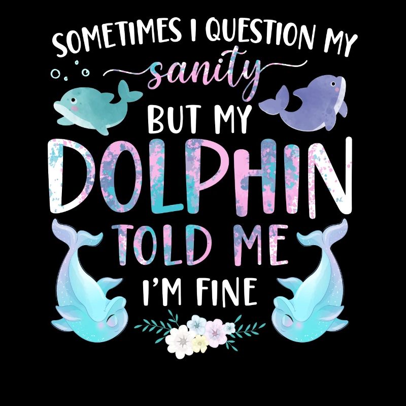 Dolphin Sometimes I Question My