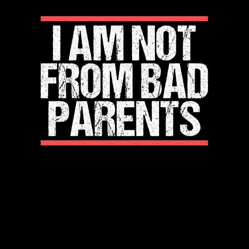 I am not from bad Parents Denglisch