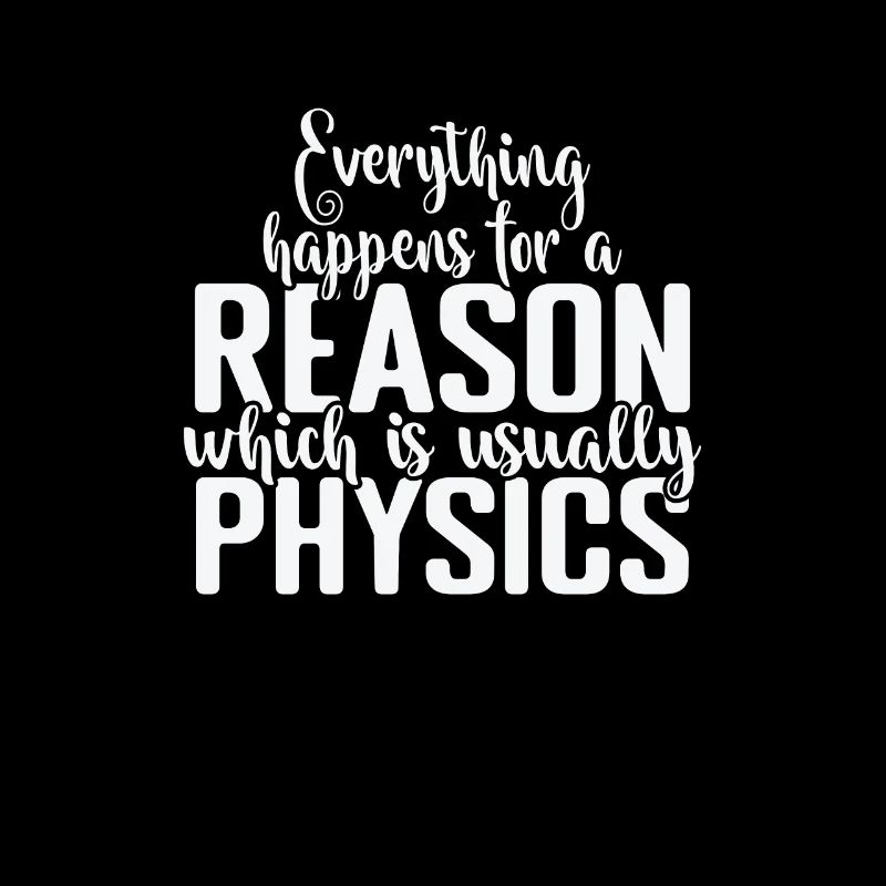 Everything happens for a Reason Physics