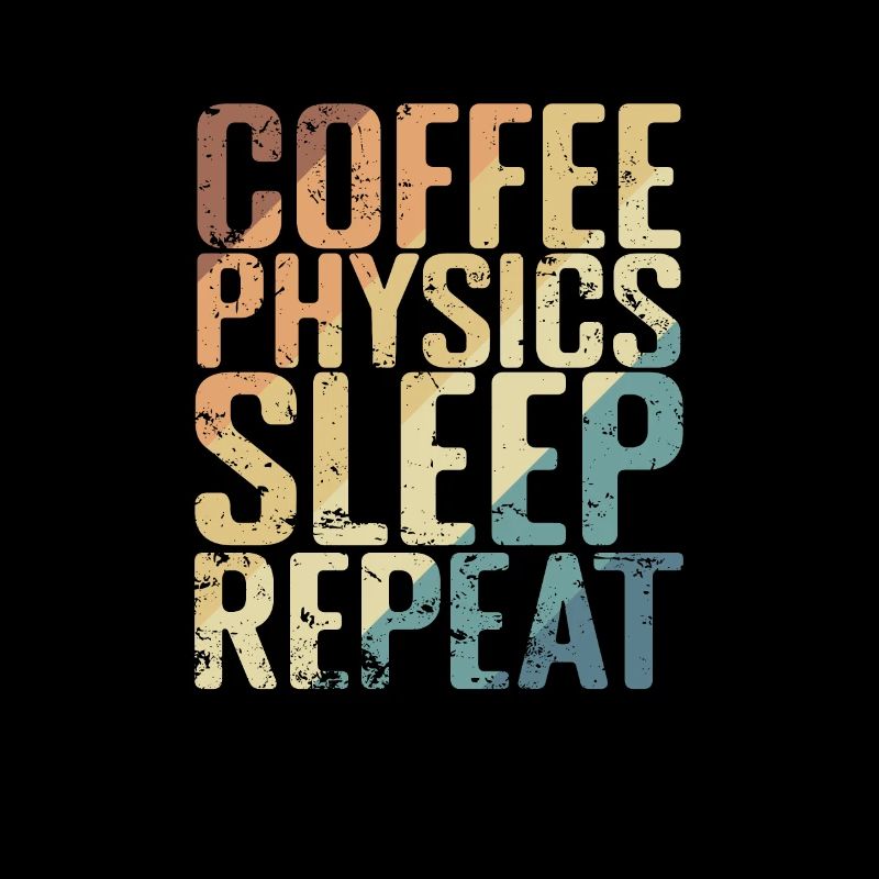 Coffee Physics Sleep Repeat Studium