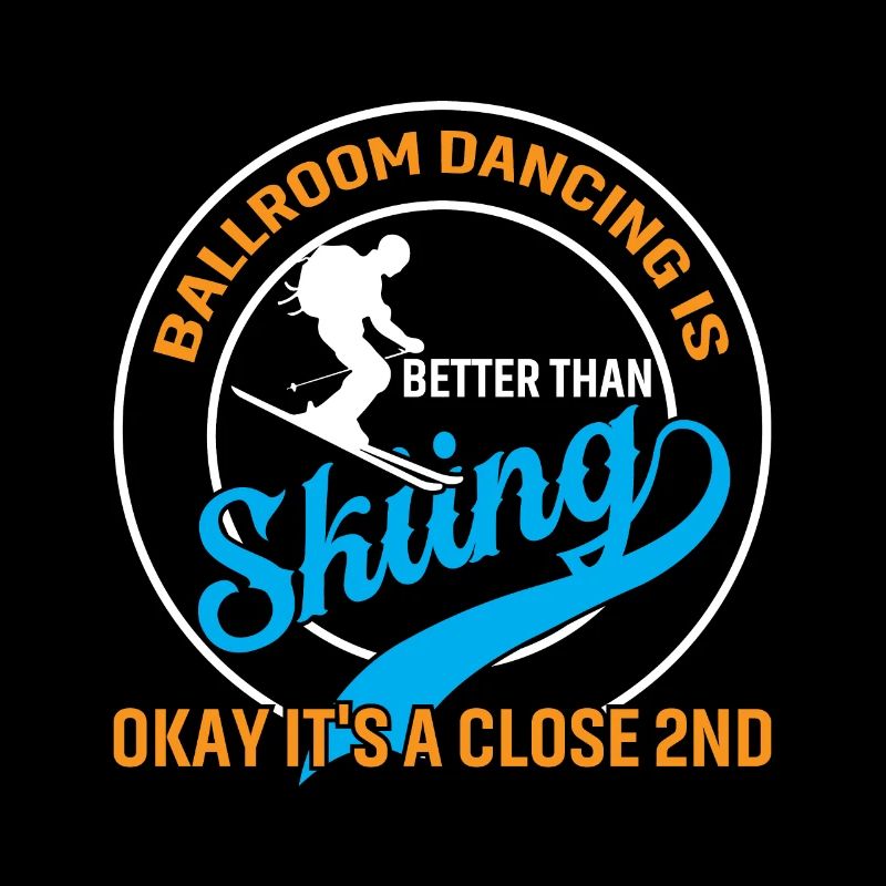 Ballroom dancing is better than skiing, okay...