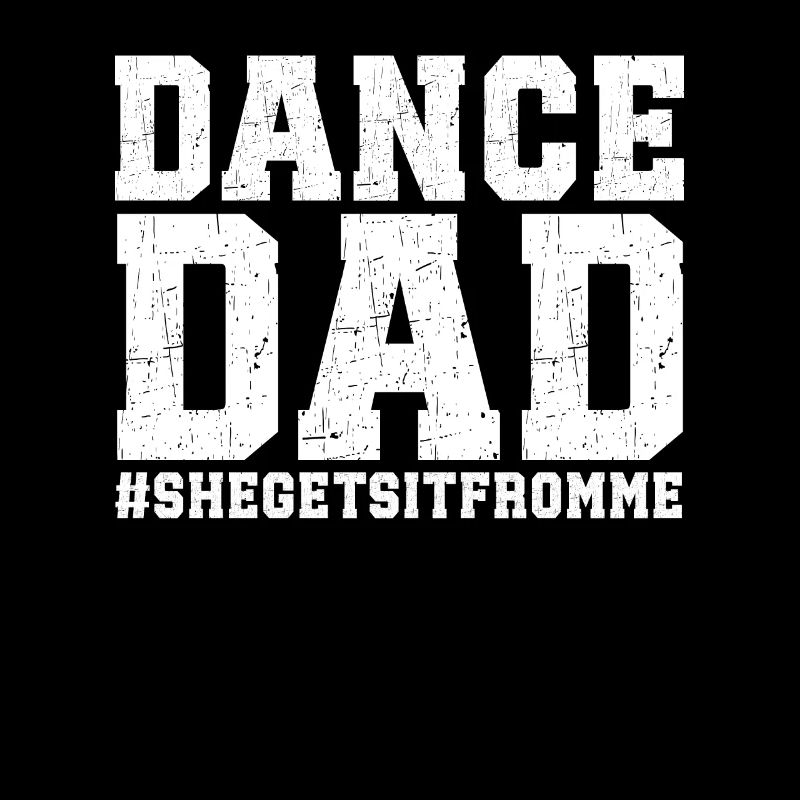 Dance Dad She Gets It From Me Funny Father's Day