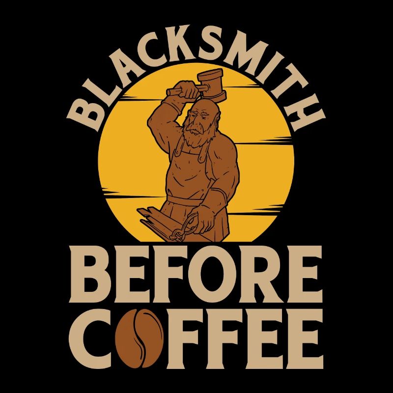 Blacksmith Before Coffee Ironworker Coffee Lover