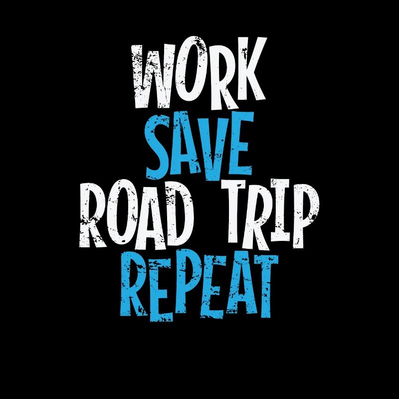 Work save Road Trip Repeat Travel Adventure