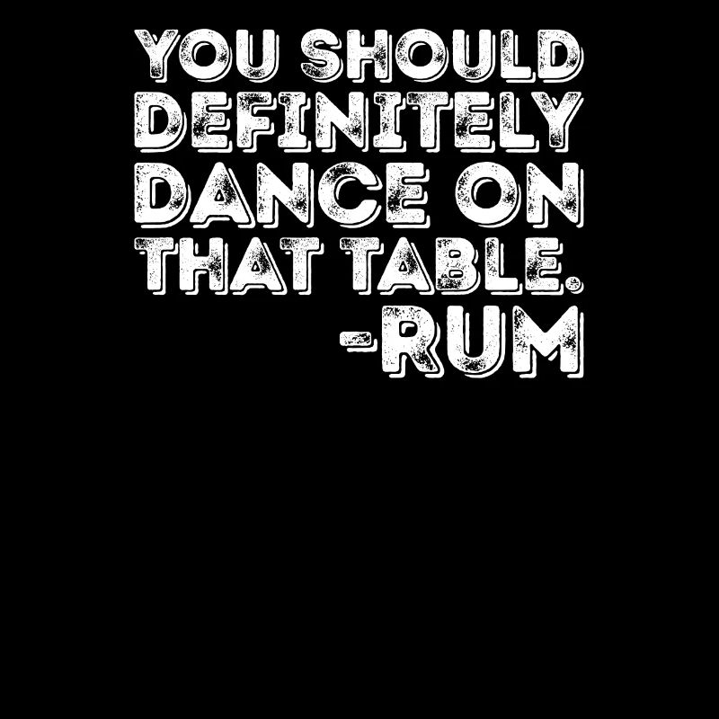 Vous devriez certainement danser sur cette table Rum Pun
