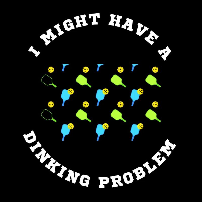 I Might Have A Dinking Problem Pickleball Paddle