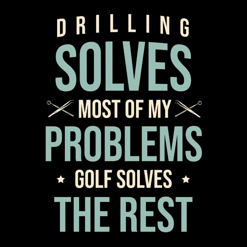 Drilling Solves Most Of My Problems Golf Solves Th