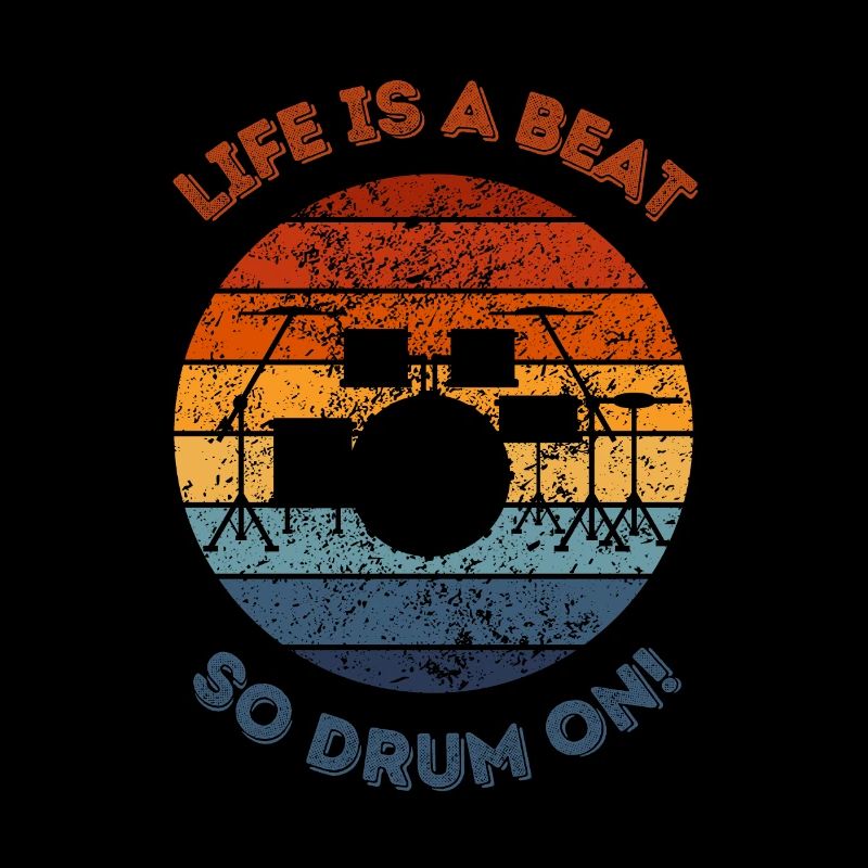 Life is a beat, so drum on! For drums lover